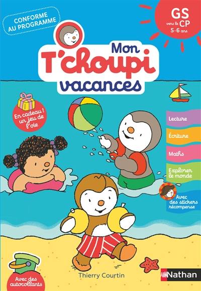 Mon T'choupi vacances : GS vers le CP, 5-6 ans : conforme au programme Mon T'choupi vacances : GS vers le CP, 5-6 ans : conforme au programme