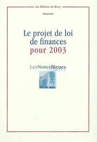 Notes bleues de Bercy (Les), hors série. Le projet de loi de finances pour 2003