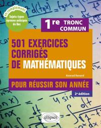 501 exercices corrigés de mathématiques pour réussir son année, 1re tronc commun : nouveaux programmes !