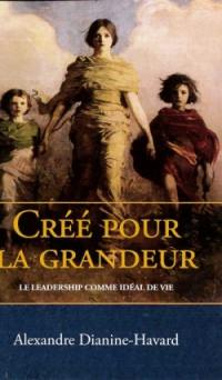 Créé pour la grandeur : le leadership comme idéal de vie