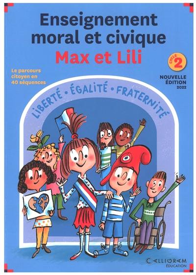 Enseignement moral et civique Max et Lili : cycle 2 : le parcours citoyen en 40 séquences Enseignement moral et civique Max et Lili : cycle 2 : le parcours citoyen en 40 séquences