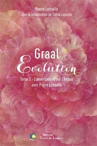 Graal évolution. Vol. 2. Conversations sur l'amour avec Pierre Lassalle
