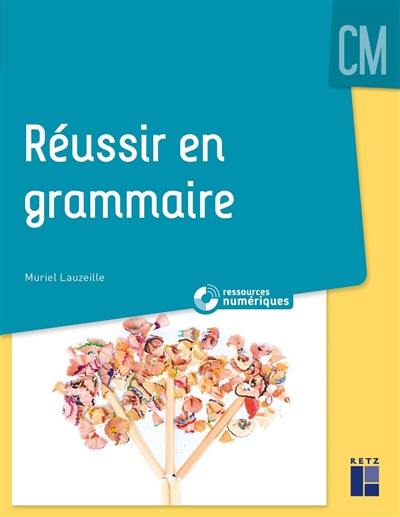 Réussir en grammaire : CM Réussir en grammaire : CM