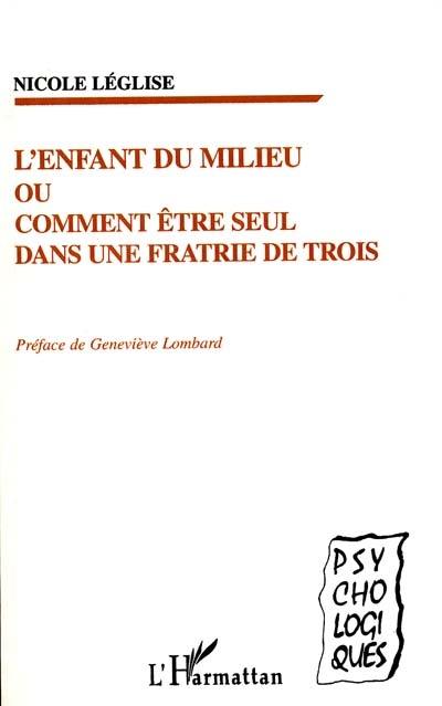 L'enfant du milieu ou Comment être seul dans une fratrie de trois L'enfant du milieu ou Comment être seul dans une fratrie de trois