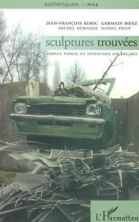 Sculptures trouvées : espace public et invention du regard