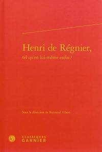 Henri de Régnier, tel qu'en lui-même enfin ?