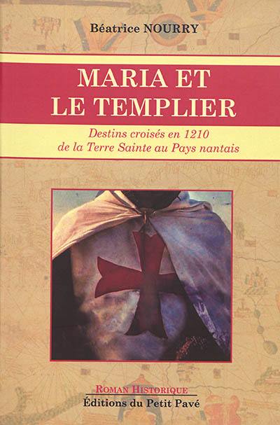 Maria et le templier : destins croisés en 1210 de la Terre sainte au pays nantais Maria et le templier : destins croisés en 1210 de la Terre sainte au pays nantais