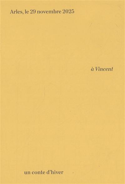 A Vincent : un conte d'hiver : exposition, Arles, Fondation Vincent Van Gogh Arles, du 28 novembre 2025 au 21 avril 2026