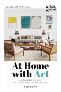 At home with art : a beginner's guide to collecting on any budget At home with art : a beginner's guide to collecting on any budget