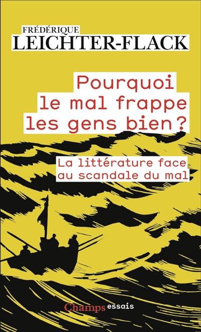 Pourquoi le mal frappe les gens biens ? : la littérature face au scandale du mal Pourquoi le mal frappe les gens biens ? : la littérature face au scandale du mal