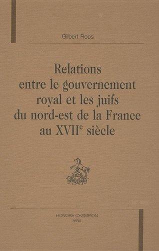 Relations entre le gouvernement royal et les juifs du nord-est de la France au XVIIe siècle