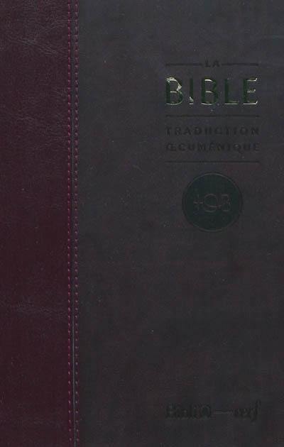 La Bible : traduction oecuménique, TOB : comprenant l'Ancien et le Nouveau Testament traduits sur les textes originaux avec introductions, notes essentielles, glossaire