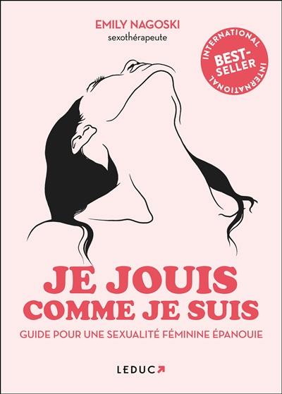 Je jouis comme je suis : guide pour une sexualité féminine épanouie Je jouis comme je suis : guide pour une sexualité féminine épanouie