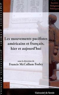 Les mouvements pacifistes américains et français, hier et aujourd'hui : actes du colloque des 5, 6 et 7 avril 2007 à l'Université de Savoie Les mouvements pacifistes américains et français, hier et aujourd'hui : actes du colloque des 5, 6 et 7 avril 2007 à l'Université de Savoie