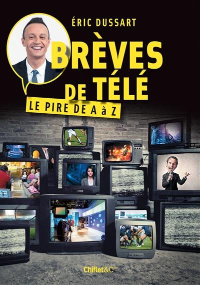 Brèves de télé : le pire de A à Z Brèves de télé : le pire de A à Z
