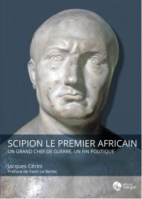 Scipion le premier Africain : un grand chef de guerre, un fin politique