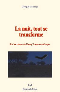 La nuit, tout se transforme : sur les traces de Harry Potter en Afrique