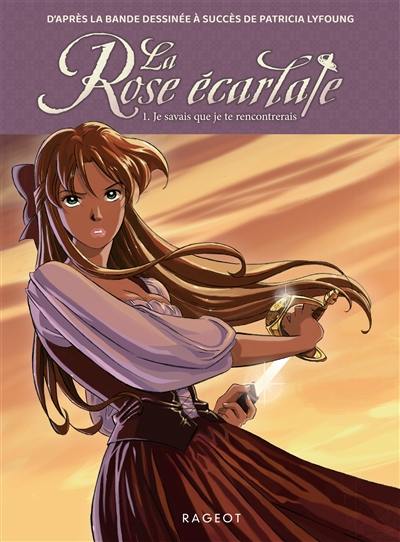 La rose écarlate. Vol. 1. Je savais que je te rencontrerais La rose écarlate. Vol. 1. Je savais que je te rencontrerais