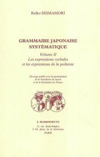 Grammaire japonaise systématique. Vol. 2. Les expressions verbales et les expressions de la politesse