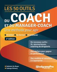 Les 50 outils du coach et du manager-coach : une méthode pour agir : s'initier, se former, s'améliorer