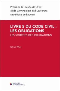 Livre 5 du code civil : les obligations. Vol. 1. Les sources des obligations