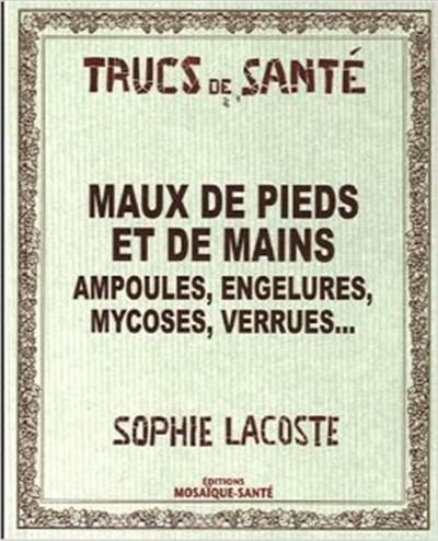 Maux de pieds et de mains : ampoules, engelures, mycoses, verrues...