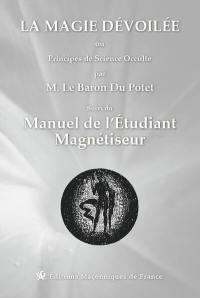 La magie dévoilée ou Principes de science occulte. Manuel de l'étudiant magnétiseur