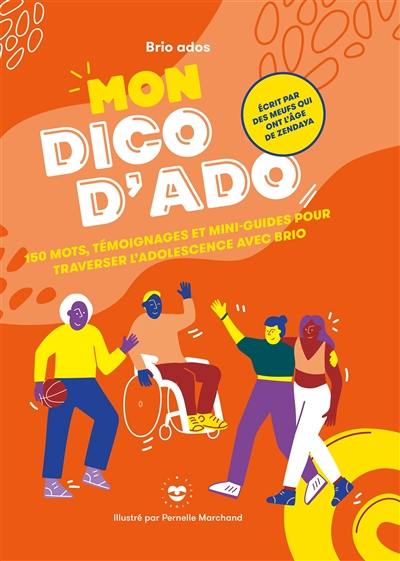 Mon dico d'ado : 150 mots, témoignages et mini-guides pour traverser l'adolescence avec brio Mon dico d'ado : 150 mots, témoignages et mini-guides pour traverser l'adolescence avec brio