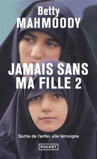 Jamais sans ma fille. Vol. 2. Pour l'amour d'un enfant