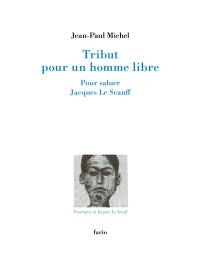 Tribut pour un homme libre : pour saluer Jacques Le Scanff