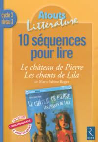 10 séquences pour lire Le château de Pierre suivi de Les chants de Lila de Marie-Sabine Roger : cycle 3, niveau 3