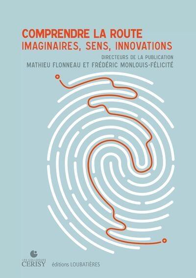Comprendre la route : imaginaires, sens, innovations