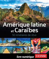 Amérique latine et Caraïbes : 50 itinéraires de rêve