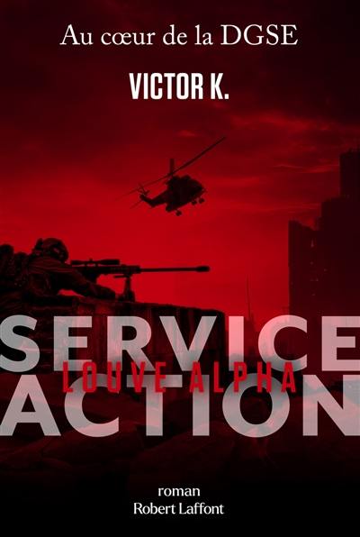 Service Action : au coeur de la DGSE. Louve alpha