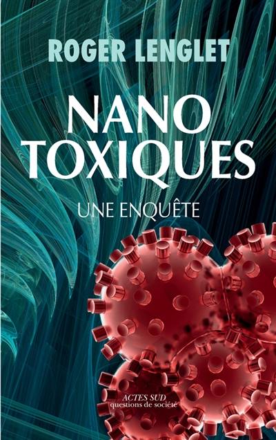 Nanotoxiques : une enquête Nanotoxiques : une enquête