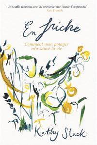 En friche : comment mon potager m'a sauvé la vie