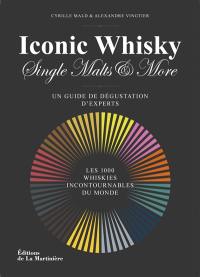 Iconic whisky, single malts & more : un guide de dégustation d'experts : les 100 whiskies incontournables du monde