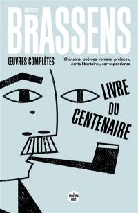 Oeuvres complètes : chansons, poèmes, romans, préfaces, écrits libertaires, correspondance Oeuvres complètes : chansons, poèmes, romans, préfaces, écrits libertaires, correspondance