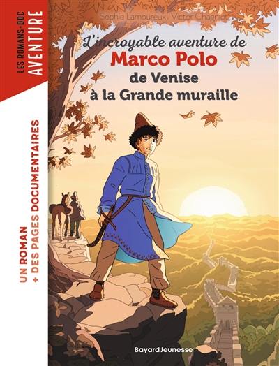 L'incroyable aventure de Marco Polo : de Venise à la Grande Muraille L'incroyable aventure de Marco Polo : de Venise à la Grande Muraille