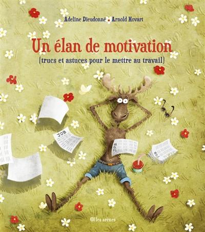Un élan de motivation (trucs et astuces pour le mettre au travail)