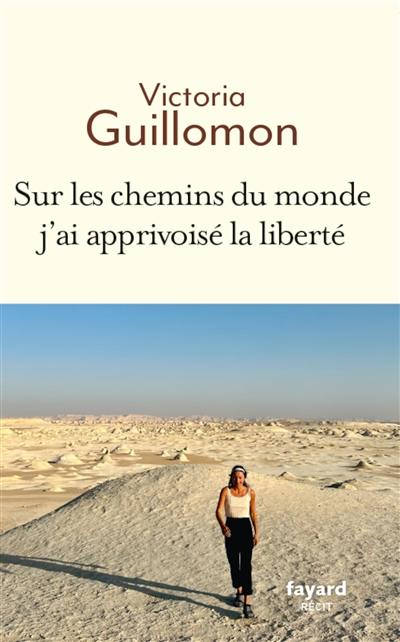 Sur les chemins du monde j'ai apprivoisé la liberté