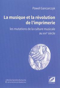 La musique et la révolution de l'imprimerie : les mutations de la culture musicale au XVIe siècle