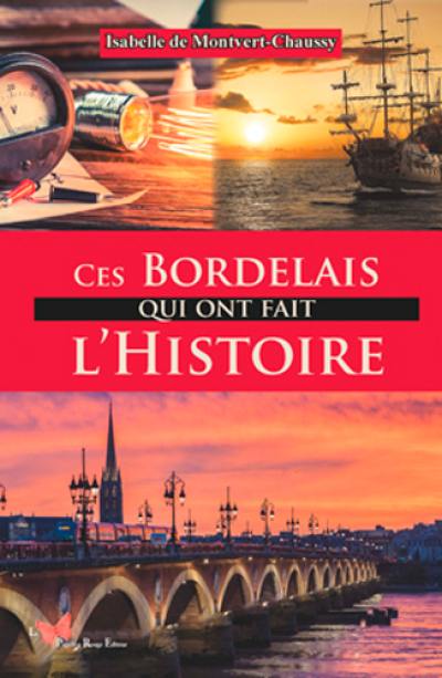 Ces Bordelais qui ont fait l'histoire Ces Bordelais qui ont fait l'histoire
