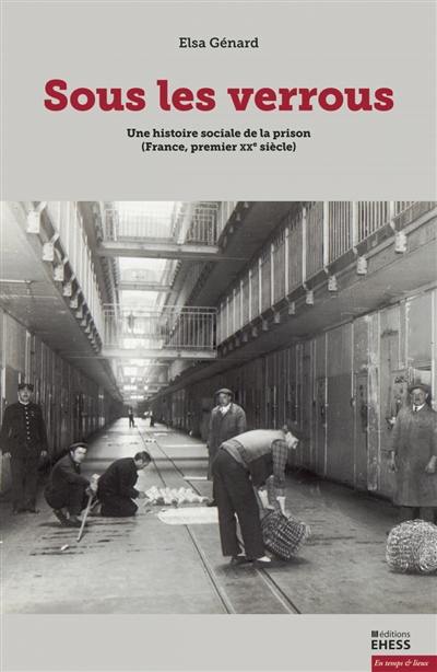 Sous les verrous : une histoire sociale de la prison (France, premier XXe siècle)