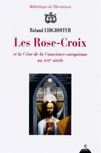 Les Rose-Croix et la crise de la conscience européenne au XVIIe siècle Les Rose-Croix et la crise de la conscience européenne au XVIIe siècle