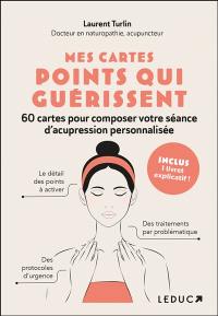 Mes cartes points qui guérissent : 60 cartes pour composer votre séance d'acupression personnalisée