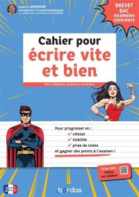 Cahier pour écrire vite et bien : brevet, bac, examens, concours : pour collégiens, lycéens et étudiants