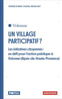 Volonne, un village participatif ? : les initiatives citoyennes : un défi pour l'action publique à Volonne (Alpes-de-Haute-Provence)