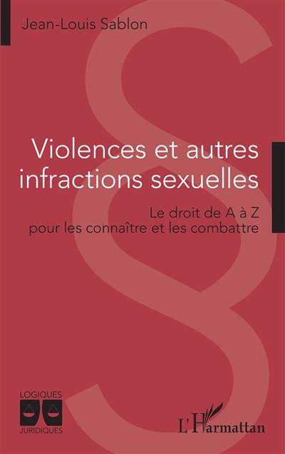 Violences et autres infractions sexuelles : le droit de A à Z pour les connaître et les combattre