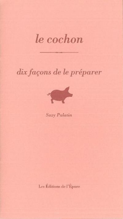 Le cochon : dix façons de le préparer Le cochon : dix façons de le préparer